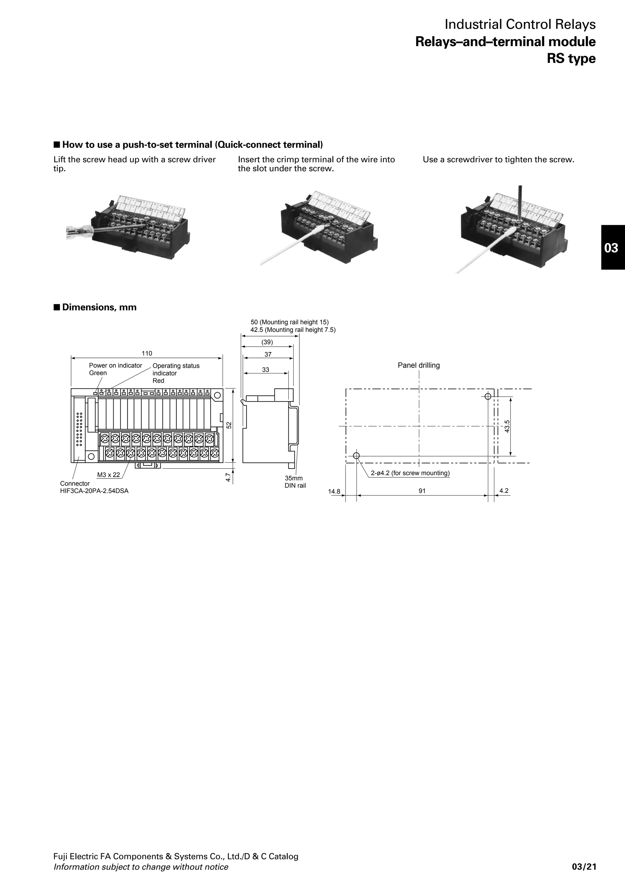 Industrial Control Relays 
Relays–and–terminal module 
RS type 
Connector side polarity 
Blank: NPN type (+common) 
P: PNP type (-common) 
No. of poles 
16: 16-pole Connector maker 
Input/output 
E: DC input 
Blank: Relay output 
04: Hirose Electric Co., Ltd. 
Rated voltage 
DY: 5V DC 
DE: 24V DC 
RS16 
 Types 
Type Input/output No. of poles Rated voltage Connector side polarity 
RS16- 04 Output 16(1NO×16) 5V DC NPN type (+common) 
RS16- 04P 24V DC PNP type (-common) 
RS16E- 04 Input NPN type (+common) 
Note: Enter the rated voltage code in the mark as follow. 5V DC: DY, 24V DC: DE 
AF96-82 
 Ordering information 
Specify the following: 
1. Type number 
 Ratings 
 