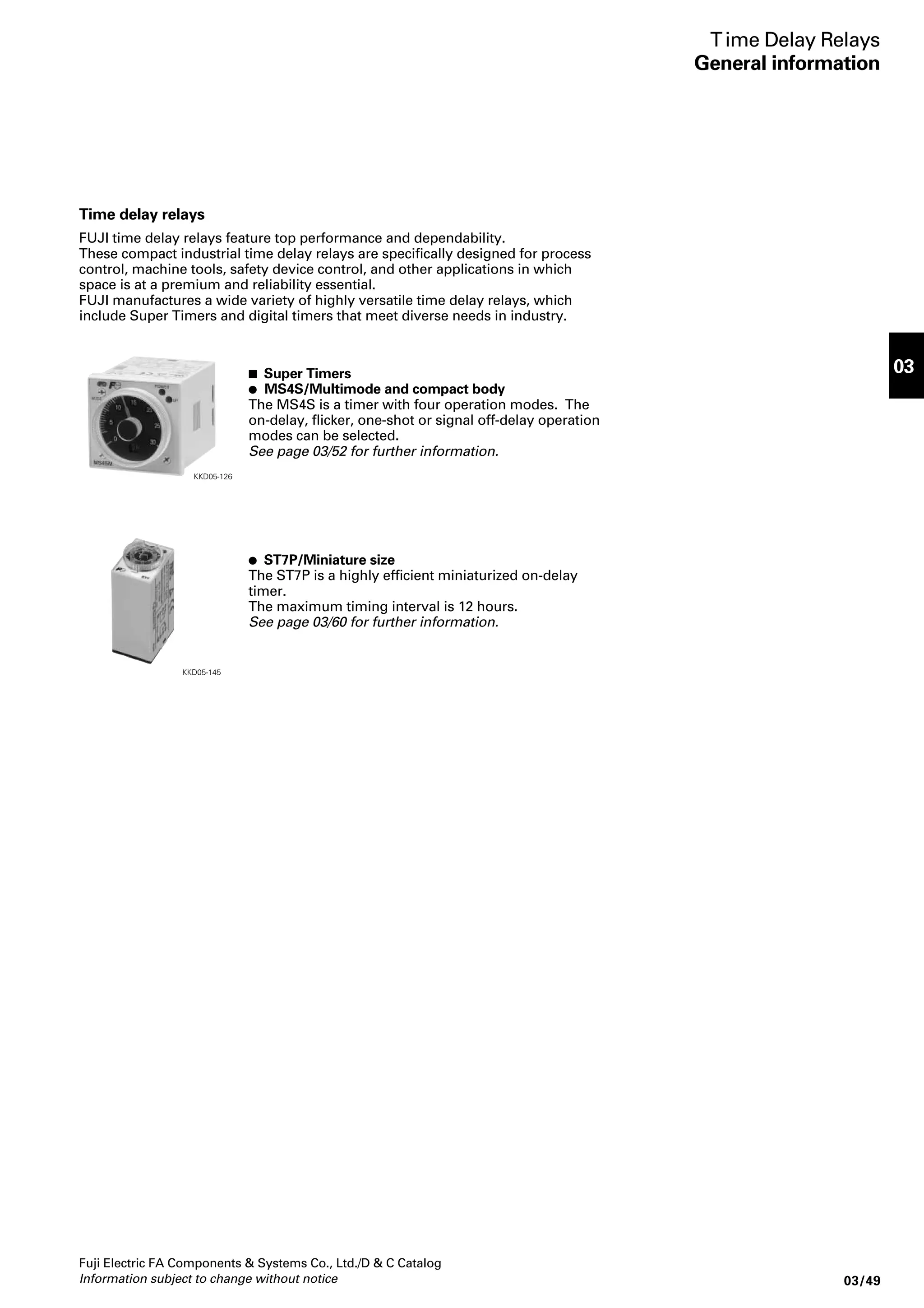 Specifications 
Basic type HH52 HH54 HH52U HH54U HH52W HH54W 
Notes: HH52PW, 54PW, HH54PU: Au–plated Ag contact as standard 
HH52P, 53P, 54P: Ag contact as standard 
Order voltage Rated Rated current Coil Coil Power 
code voltage (mA) resistance color consumption (VA) 
Fuji Electric FA Components  Systems Co., Ltd./D  C Catalog 
Information subject to change without notice 03/31 
03 
 Coil characteristics 
• AC coil 
HH53 
Contact form Single Bifurcated 
Rated thermal current (A) 5 3 7 5 5 3 
Rated insulation voltage 250V 
Pick–up voltage (at 20° C) AC 80% of rated voltage 
DC 75% of rated voltage 
Drop–out voltage (at 20° C) AC 30% of rated voltage 
DC 10% of rated voltage 
Max. power supply voltage 110% of rated voltage 
Operating temperature –55 to +70°C, no icing (–25 to +60°C for with operating indicator) 
Dielectric strength 2000V AC rms, 1 minute between coil and contact 
2000V AC rms, 1 minute between poles 
1000V AC rms, 1 minute between open contacts 
2000V AC rms, 1 minute between socket terminals 
Insulation resistance 100MΩ (500V DC megger) 
Operating time 20ms or less 
Vibration Mechanical and malfunction durability: 10 to 55HZ, 1mm double amplitude 
Shock Malfunction durability: 200m/s2 
Mechanical durability: 1000m/s2 
Durability Mechanical AC ratings: 50 million operations 
DC ratings: 100 million operations 
Contact resistance (before use) 50mΩ max. 
Mass Approx. 33g 
• DC coil 
(V) 50HZ 60HZ ( Ω ) 50HZ 60HZ 
AC6 6 200 167 10 Clear 1.2 1.0 
AC12 12 100 83 46 Clear 
AC24 24 50 42 187 Clear 
AC48 48 25 21 746 Clear 
AC100 100/110 12/12.7 10/10.9 3680 Green 1.2/1.4 1.0/1.2 
AC110 110/120 10.9/11.7 9.1/10 4320 Clear 
AC200 200/220 6/6.4 5/5.5 13400 Yellow 
AC220 220/240 5.5/5.8 4.5/5 17200 Clear 
Order voltage Voltage Rated current Coil Coil Power 
code resistance color consumption 
(V) (mA) ( Ω ) (W) 
DC6 6 150 40 Clear 0.9 
DC12 12 75 160 Black 
DC24 24 37 650 Grape 
DC48 48 18.5 2600 Red 
DC100 100/110 9.1/10 11000 Blue 
Note: Other voltages up to 130V DC are also available on request, contact FUJI. 
Industrial Control Relays 
Miniature control relays 
HH52, 53, 54 
Note: Other voltages up to 240V AC are also available, contact FUJI. 
 