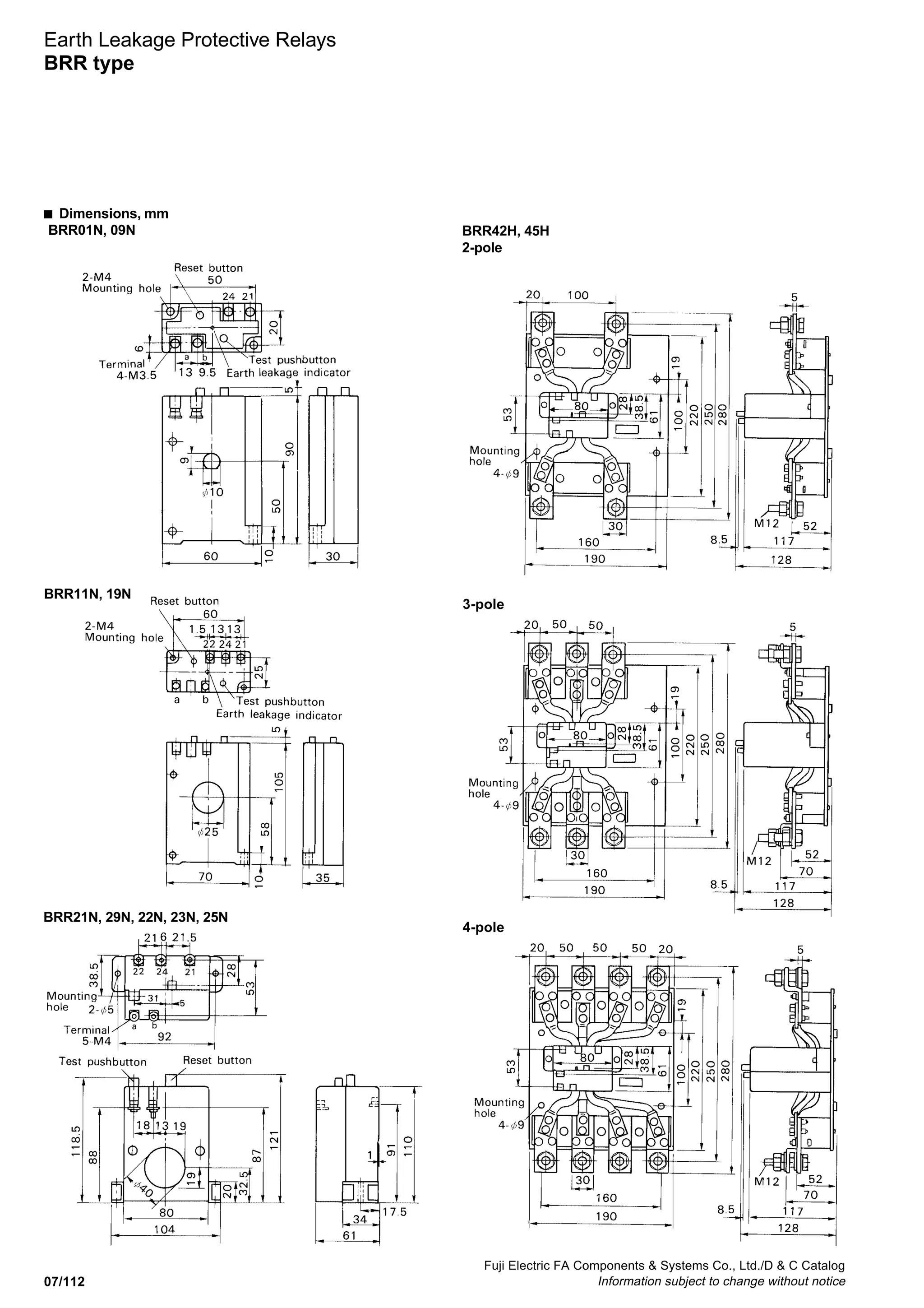 07/112
Fuji Electric FA Components  Systems Co., Ltd./D  C Catalog
Information subject to change without notice
BRR11N, 19N
BRR21N, 29N, 22N, 23N, 25N
■ Dimensions, mm
BRR01N, 09N
Earth Leakage Protective Relays
BRR type
3-pole
4-pole
BRR42H, 45H
2-pole
 