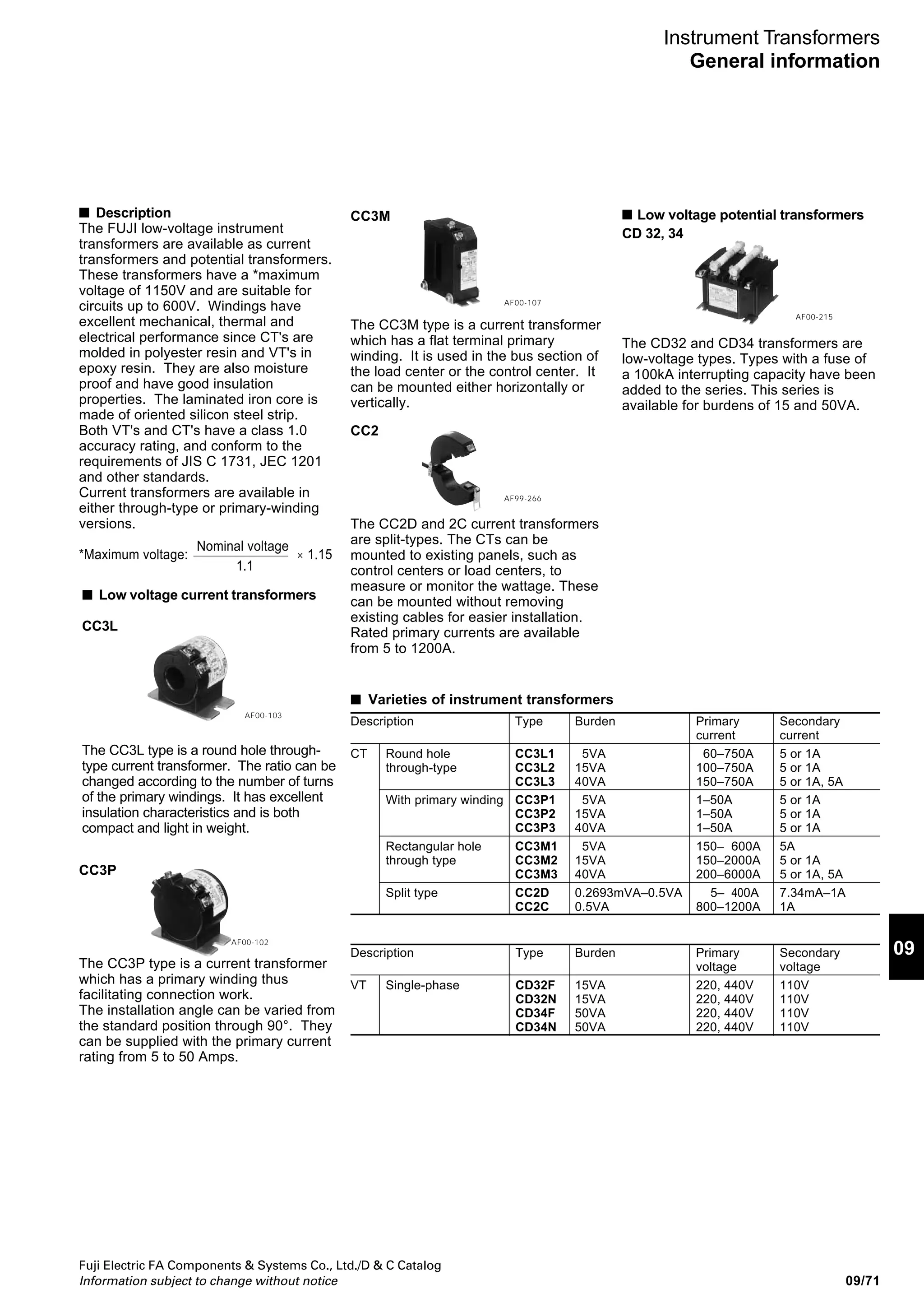 Fuji Electric FA Components  Systems Co., Ltd./D  C Catalog
Information subject to change without notice09/70
Arresters
CN2340, CN2341
n Ratings, specifications, types, prices (excluding tax), and shipment
n Internal wiring n Application circuit example n Dimensions, mm
Type CN2340 CN2341
Application Between ground and grounded circuits
Grounding between power circuits
Between ground and grounded circuits
Grounding between power circuits and control
circuits
Test class Class I/II Class I/II
Voltage protection level (Up) (limit voltage) 1,500V max. 800V max.
Operation start voltage 490V DC±70V 90V DC±18V
Impulse current (I imp) 10/350μs 5kA 10/350μs 2.5kA
Nominal discharge current (In) 8/20μs 20kA 8/20μs 20kA
Max. discharge current (I max) 8/20μs 30kA 8/20μs 25kA
Connection terminals/connection wires Screw terminal connection: M5 (for bare round crimp terminals)
Recommended connection wire (stranded wire: 3.5 to 14mm2
)
Round crimp terminal size:
3.5mm2
: R3.5 to 5		 8mm2
: R8 to 5
5.5mm2
: R5.5 to 5 		 14mm2
: R14 to 5
Operating environment Temperature: −20 to 60°C, Humidity: 95% max. (no condensation)
N（E1） PE（E2）
GDT
GDT: Gas discharge tube
Input terminals (E1, E2)
2-M5
Mounting screws
for rail lock piece
Rail mounting piece
(for 35mm wide rail)
7718
81
Terminal
cover
Single-phase/3-wire,
100/200V,
3-phase/3-wire,
200V Power supply
SPD
Bonding bar
Control/Communications
equipment
Bonding bar
Common ground
(D-type ground)
Common ground
(D-type ground)
Individual
ground pole
Individual
ground pole
B-type grounding
CN2340
CN2341
FGFG
Individual
ground pole
FG
n Features
Single-pole arrester with gas discharge tube.
Is important to use the same equipotential bonding
and ground when building systems to protect
against lightning.
Sometimes, however, various types of grounds
are independently installed inside equipment,
and grounding circuit arresters enable potential
equalization between grounding polls.
• CN2340: Used when the same ground cannot be used
between power circuits.
(For example, performing grounding with provisions based
on electrical equipment technology standards, such as
independent B-type grounding.)
• CN2341: Used when the same ground cannot be used for
power circuits and control circuits.
(For example, performing independent grounding of devices
to prevent noise from entering, such as with inverter
grounding.)
• With a rail mounting construction that is 18mm wide, the
design is ideal for applications.
 