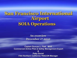 [object Object],[object Object],[object Object],[object Object],Captain Duncan L. Flett  MAS  Commercial Airline Pilot & Safety Management Expert &  Patty Daniel  FAA Northern California TRACON Manager  