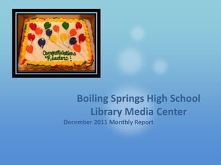 Boiling Springs High School
       Library Media Center
December 2011 Monthly Report
 
