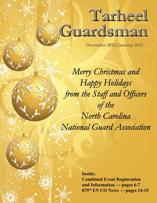 Tarheel
Guardsman
       December 2012/January 2013




    Merry Christmas and
     Happy Holidays
 from the Staff and Officers
           of the
      North Carolina
National Guard Association



      Inside:
      Combined Event Registration
      and Information — pages 6-7
      875th EN CO News — pages 14-15
 