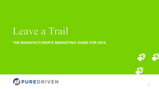 THE MANUFACTURER’S MARKETING GUIDE FOR 2014

1

 