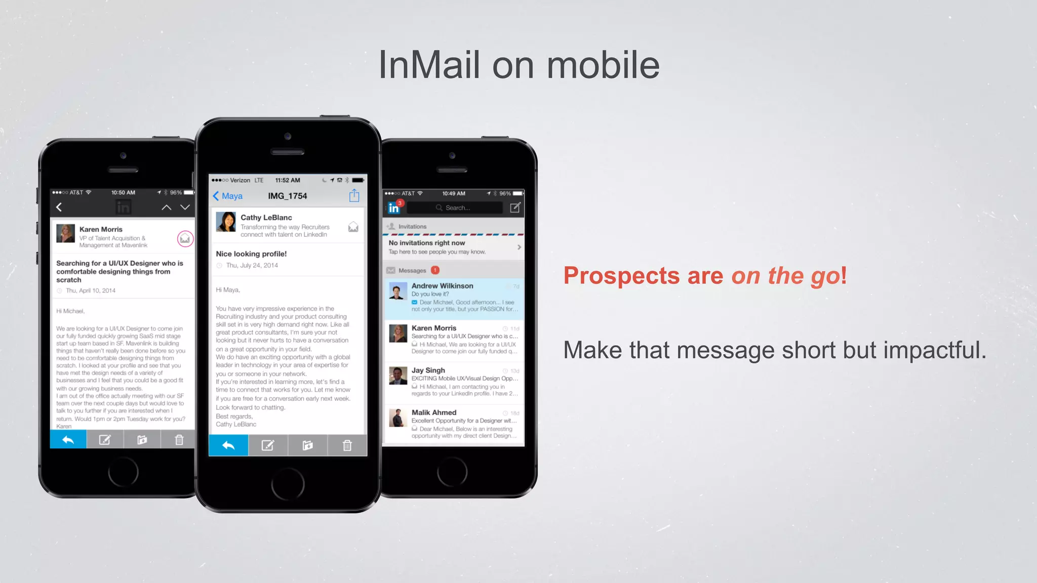 InMail on mobile 
Prospects are on the go! 
Make that message short but impactful. 
 