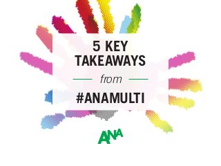 #ANAMULTI
5 KEY
TAKEAWAYS
from
 