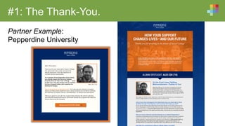 #1: The Thank-You.
Partner Example:
Pepperdine University
 