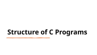 23
Structure of C Programs
 