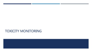 TOXICITY MONITORING
 