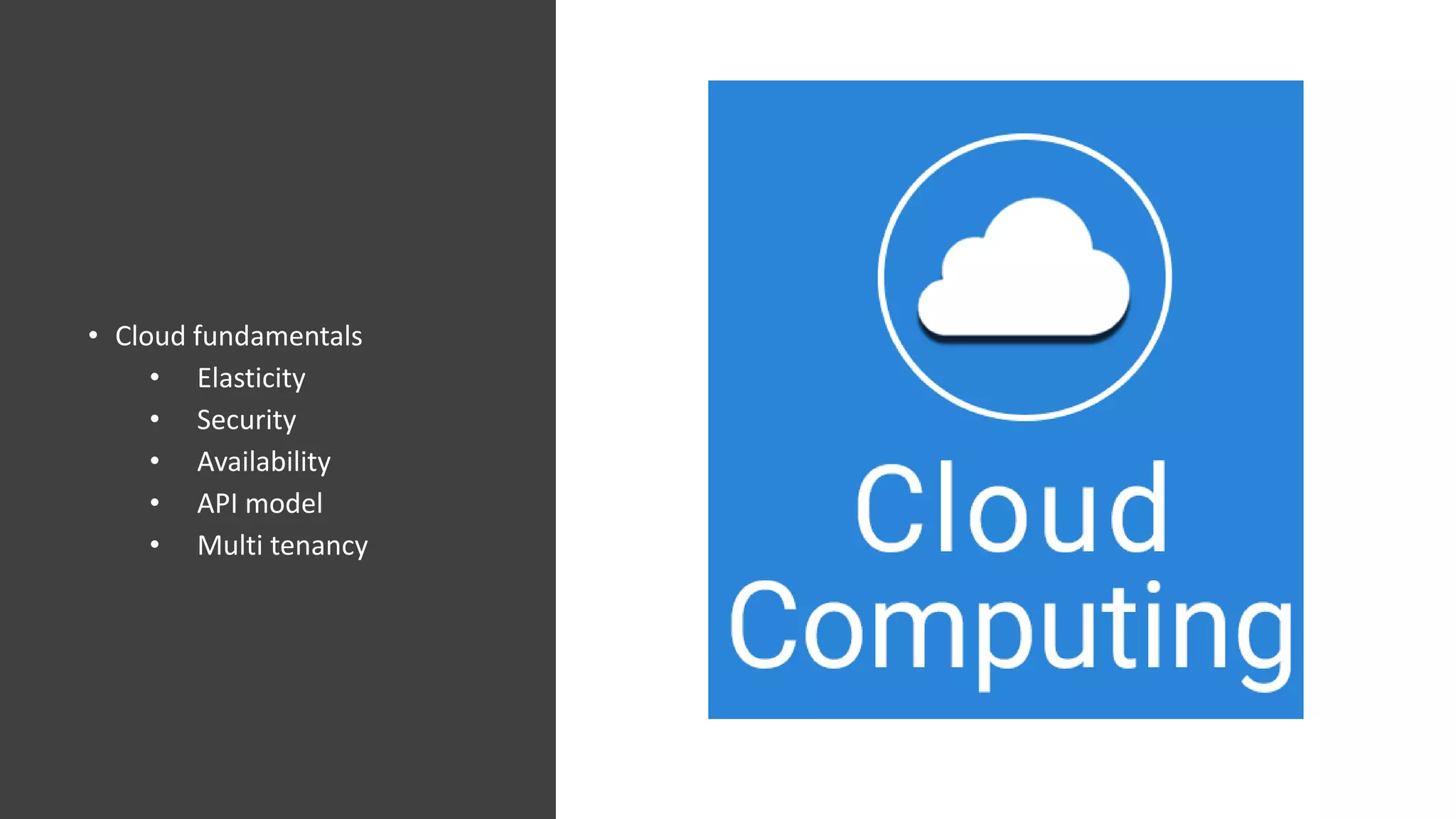 • Cloud fundamentals
• Elasticity
• Security
• Availability
• API model
• Multi tenancy
 