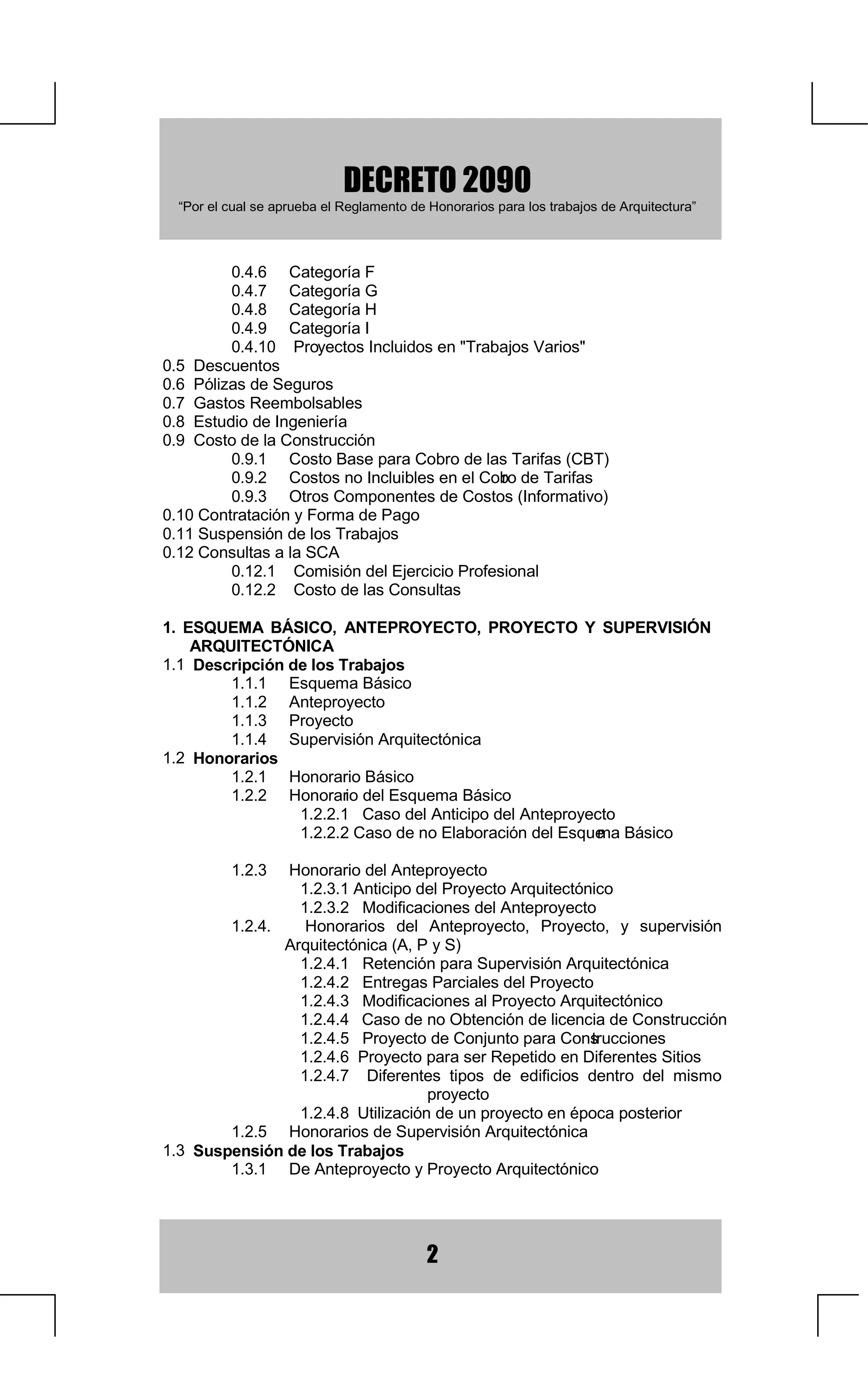 '(5(72
  ³3RUHOFXDOVHDSUXHEDHO5HJODPHQWRGH+RQRUDULRVSDUDORVWUDEDMRVGH$UTXLWHFWXUD´



          DWHJRUtD)
          DWHJRUtD*
          DWHJRUtD+
          DWHJRUtD,
          3URHFWRV,QFOXLGRVHQ7UDEDMRV9DULRV
'HVFXHQWRV
3yOL]DVGH6HJXURV
*DVWRV5HHPEROVDEOHV
(VWXGLRGH,QJHQLHUtD
RVWRGHODRQVWUXFFLyQ
          RVWR%DVHSDUDREURGHODV7DULIDV%7 