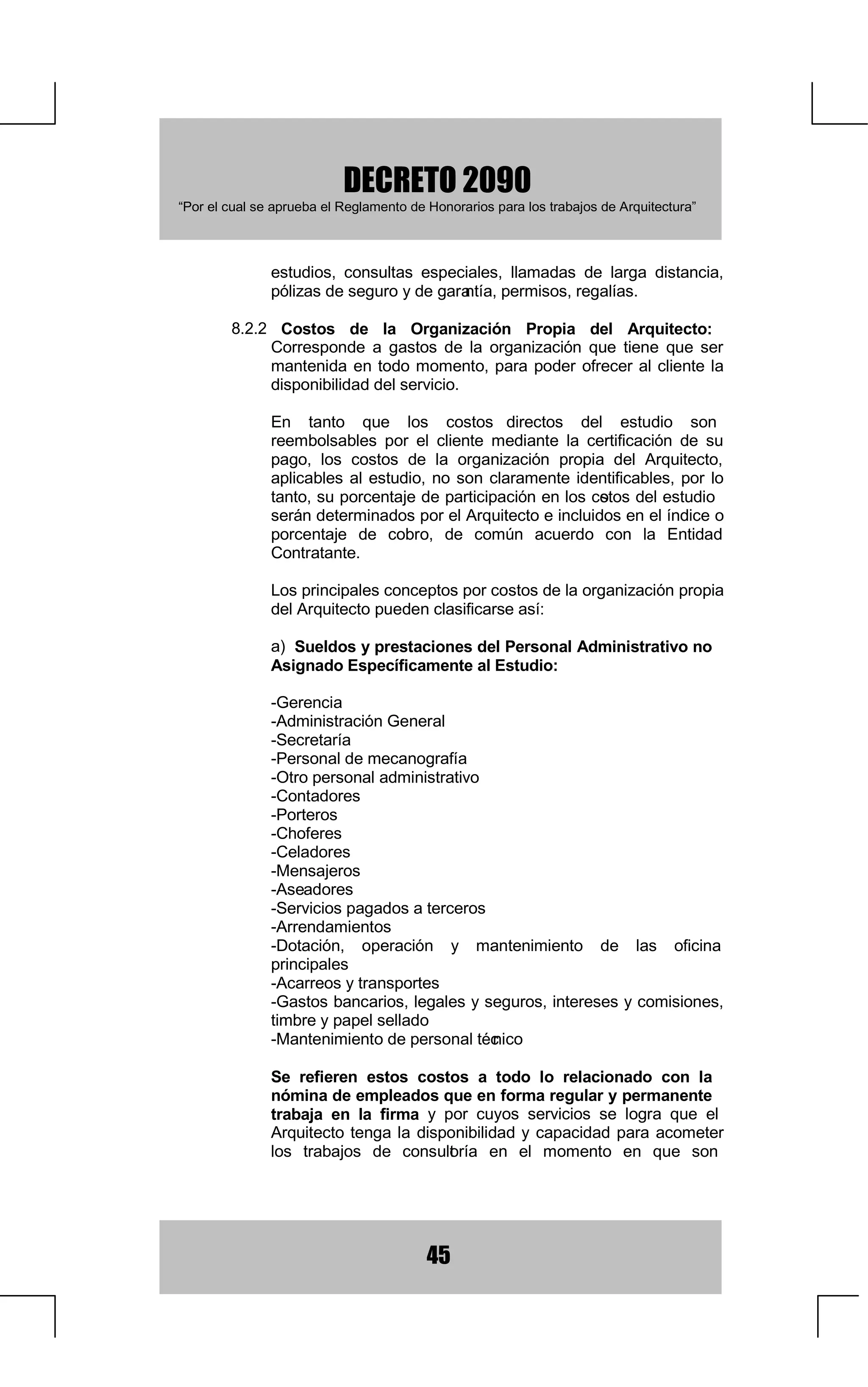 '(5(72
³3RUHOFXDOVHDSUXHEDHO5HJODPHQWRGH+RQRUDULRVSDUDORVWUDEDMRVGH$UTXLWHFWXUD´



        6DOXG3XHVWRVFHQWURVGHVDOXGFOtQLFDVKRVSLWDOHVFRQVXOWRULRV
        PpGLFRVRGRQWROyJLFRV

  $7(*25Ë$ ( 3URHFWRV GH UHVLGHQFLDV R YLYLHQGDV
       XQLIDPLOLDUHVELIDPLOLDUHVRWULIDPLOLDUHV

  $7(*25Ë$) 3URHFWRVGHFRQVWUXFFLyQHQVHULH
         6H HQWLHQGH SRU FRQVWUXFFLyQ HQ VHULH OD UHSHWLFLyQ GH XQLGDGHV
        LJXDOHV SDUD VHU FRQVWUXLGDV HQ XQ PLVPR JORER GH WHUUHQR GH
        DFXHUGRFRQXQSODQWHDPLHQWRJHQHUDO

  $7(*25Ë$* 3URHFWRVGH(GLILFLRV0L[WRV
         6HHQWLHQGHSRUHGLILFLRPL[WRDTXHOTXHFRQVWDGHGLIHUHQWHVSDUWHV
        GHQWUR GH OD PLVPD HVWUXFWXUD FRQVLGHUDGDV HQ GRV R PiV GH ODV
        FDWHJRUtDVVLHPSUHFXDQGRQLQJXQDGHODVSDUWHVH[FHGDHO
        GHOiUHDWRWDOFDVRHQHOFXDOWRGRHOHGLILFLRVHFQVLGHUDUiGHQWUR
                                                               R
        GH OD FDWHJRUtD GHO iUHD PDRULWDULD SDUD OD OLTXLGDFLyQ GH
        KRQRUDULRV(MHPSORGH HGLILFLRPL[WRHGLILFLRGHDSDUWDPHQ        WRVFRQ
        ORFDOHV FRPHUFLDOHV HQ ORV SULPHURV SLVRV HGLILFLR GH  RILFLQDV FRQ
        VXFXUVDOEDQFDULDHQORVSULPHURVSLVRV

  $7(*25Ë$+ 3URHFWRVGHUHVWDXUDFLyQ
         6H HQWLHQGH SRU UHVWDXUDFLyQ XQ WUDEDMR TXH WLHQH FRPR ILQ
        SUHVHUYDUUHOHYDUORVYDORUHVHVWpWLFRVHKLVWyULFRVGHODHGLILFDFLyQ
        RPRQXPHQWRVHEDVDHQHOUHVSHWRGHODVXVWDQFLDGHVXpSRFD
        GHORVGRFXPHQWRVDXWpQWLFRV'HDOOtHQDGHODQWHFXDOTXLHUWUDEDMR
        FRPSOHPHQWDULR R UHFRQRFLGR FRPR LQGLVSHQVDEOH UHVSHWDUi OD
        FRPSRVLFLyQ DUTXLWHFWyQLFD  (Q ORV SURHFWRV GH UHVWDXUDFLyQ
        GHEHQ REHGHFHUVH ODV OHHV  QRUPDV YLJHQWHV VREUH GHIHQVD 
        FRQVHUYDFLyQGHO3DWULPRQLR+LVWyULFR$UWtVWLFRGHODQDFLyQ

  $7(*25Ë$ ,          3URHFWRV GH UHSDUDFLRQHV UHIRUPDV 
        DPSOLDFLRQHV

        6HHQWLHQGHSRU5HSDUDFLyQ (ODUUHJORGHXQLQPXHEOHGHWHULRUDGR
        XREVROHWRVLQDXPHQWDUVXiUHDFRQVWUXLGD
                                                  

        6H HQWLHQGH SRU 5HIRUPD (O FDPELR R PHMRUDPLHQWR GH OD
                                      
        GLVWULEXFLyQ R HO XVR GH XQD HGLILFDFLyQ VLQ DXPHQWDU VX iUHD
        FRQVWUXLGD

        6H HQWLHQGH SRU $PSOLDFLyQ (O DXPHQWR GHO iUHD GH FRQVWUXFFLyQ
                                      
        FXDQGR HVWD VH GHVDUUROOD VREUH OD PLVPD HVWUXFWXUD HG
                                                                      LILFDFLyQ 