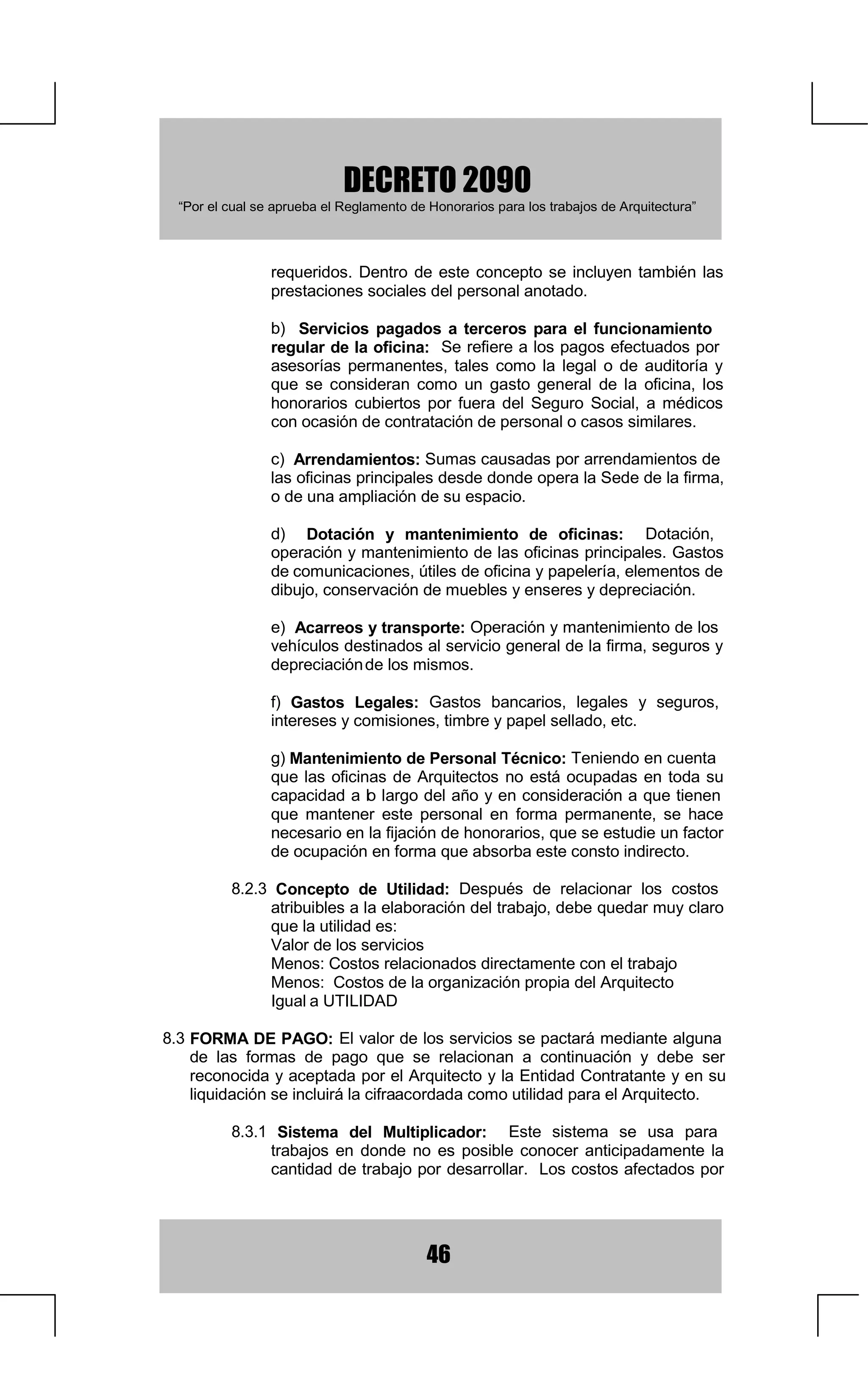 H[LVWHQWH

  352(726,1/8,'26(175$%$-269$5,26 (Q DOJXQRV
        WLSRV GH SURHFWRV QR HV FODUR R QR HV SRVLEOH UHIHULUVH D PHWURV
        FXDGUDGRVGHFRQVWUXFFLyQSRUORWDQWRHOFiOFXORGHKRQRUDULRVVH
        KDUiGHDFXHUGRDODStWXOR7U EDMRV9DULRV
                                            D




                                         
 