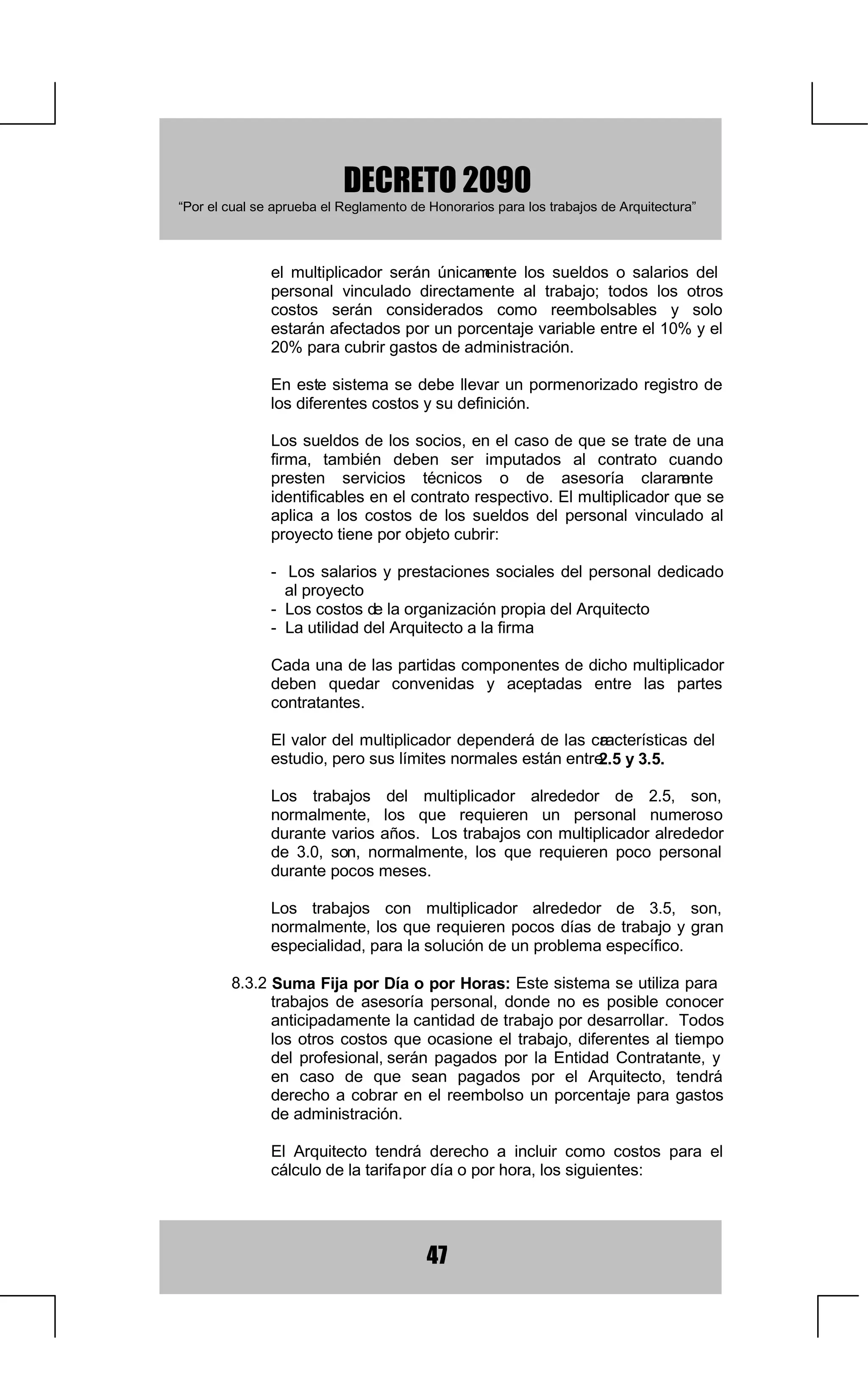 '(5(72
  ³3RUHOFXDOVHDSUXHEDHO5HJODPHQWRGH+RQRUDULRVSDUDORVWUDEDMRVGH$UTXLWHFWXUD´



          7UDQVSRUWH (VWDFLRQDPLHQWRVGHVFXELHUWRV

          5HFUHDFLyQ DQFKDV GHSRUWLYDV DO DLUH OLEUH VLQ JUDGHUtDV R
          LQVWDODFLRQHVDGLFLRQDOHVSDUTXHVMDUGLQHV

          9DULRV FHPHQWHULRV

 '(68(1726 (Q ORV FRQWUDWRV GH FRQVWUXFFLyQ SRU DGPLQ      LVWUDFLyQ
    GHOHJDGDHO$UTXLWHFWRHVWiREOLJDGRDWUDVODGDUDODHQWLGDGRQWUDWDQWH
    WRGDV ODV UHEDMDV GHVFXHQWRV  FRPLVLRQHV TXH REWHQJD HQ OD
    DGTXLVLFLyQUHQWD RUHFRPHQGDFLyQ GH PDWHULDOHV  HTXLSRVQHFHVDULRV
    SDUDODREUD

3Ï/,=$6'(6(*852 7RGDVODVSyOL]DVQHFHVDULDVSDUDODHMHFXFLyQGH
    ORVWUDEDMRVFXPSOLPLHQWRPDQHMRGHDQWLFLSRHVWDELOLGDGSUHVWDFLRQHV
    UHJLVWUR GHO FRQWUDWR  FXDOTXLHU RWUD VLPLODU 