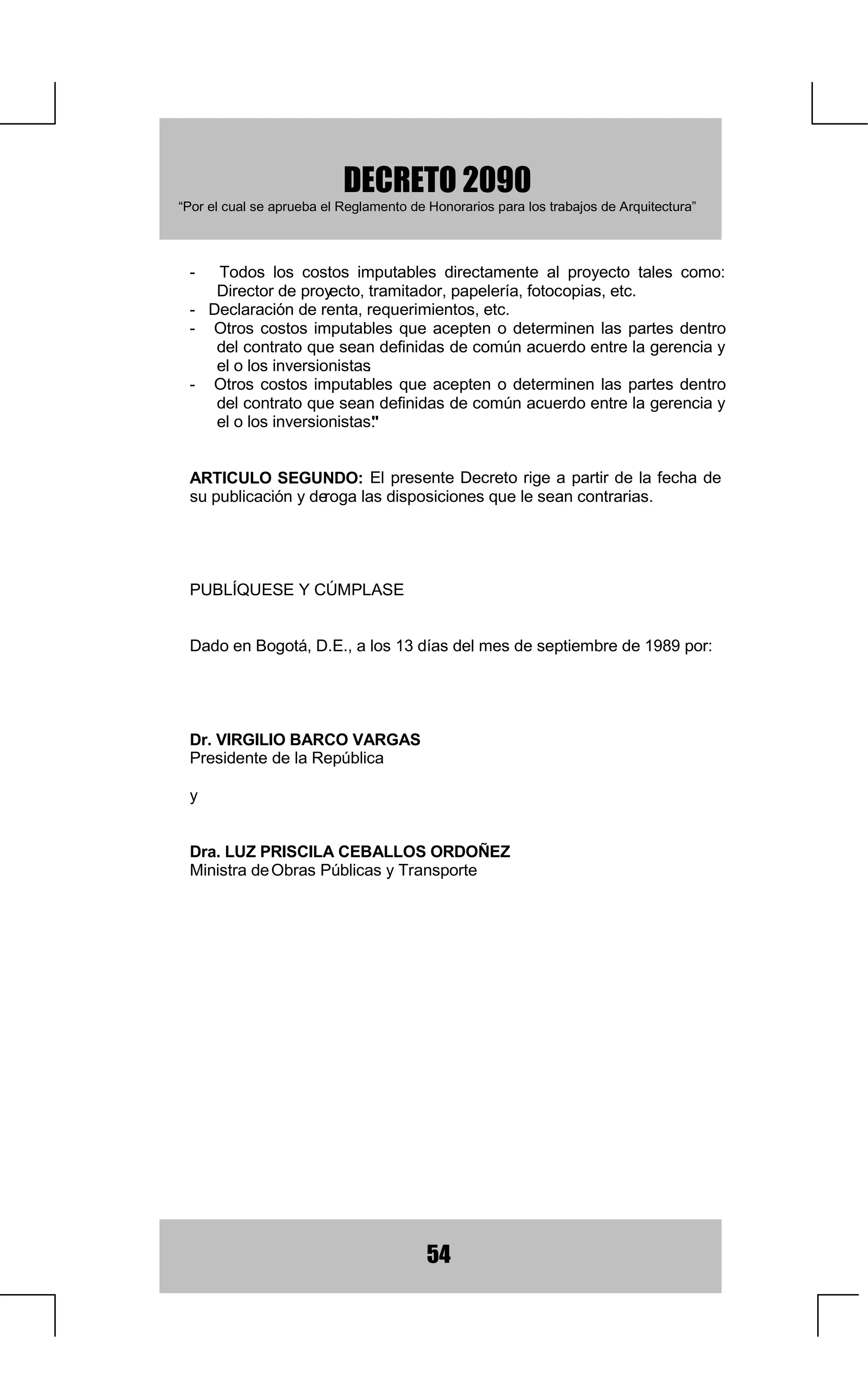 '(5(72
  ³3RUHOFXDOVHDSUXHEDHO5HJODPHQWRGH+RQRUDULRVSDUDORVWUDEDMRVGH$UTXLWHFWXUD´



          SHUVRQDO QR SURIHVLRQDO RFXSDGR HQ WUDEDMRV SURSLRV GHO HMHUFLFLR
          SURIHVLRQDO GHO $UTXLWHFWR TXH GHED WUDEDMDU HQ HO VLWLR GH OD REUD
          IRUPD SDUWH GH ORV FRVWRV EDVH GH OD REUD SDUD FREUR GH WDULIDV 
          VHUiQ SRU FXHQWD GH OD REUD 9HU Q
                                                   XPHUDO  