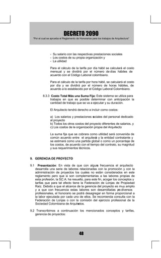 VHUiQ SRU FXHQWD GHO
    3URSLHWDULRRGHOD(QWLGDGRQWUDWDQWH

    (Q ORV FRQWUDWRV GH FRQVWUXFFLyQ D SUHFLR JOREDO R SUHFLRV XQLWDULRV ODV
    SyOL]DV GH VHJXUR ODV SDJDUi HO $UTXLWHFWR SHUR VX FRVWR GHEH TXHGDU
    SUHYLVWRGHQWURGHOSUHFLRWRWDOGHOFRQWUDWR

 *$6726 5((0%2/6$%/(6 $GLFLRQDOPHQWH D VXV KRQRUDULRV DO
    $UTXLWHFWR GHEHUiQ UHHPERO  ViUVHOH WRGRV DTXHOORV JDVWRV TXH QR VHDQ
    LPSXWDEOHVDODRSHUDFLyQQRUPDOGHVXSURSLDRUJDQL]DFLyQTXHHIHFW~H
    FRQ GHVWLQR HVSHFtILFR DO WUDEDMR TXH OD (QWLGDG RQWUDWDQWH OH KDD
    HQFRPHQGDGR 6H H[FHSW~DQ OD FRQVWUXFFLyQ D SUHFLR JOREDO ILMR  OD
    FRQVWUXFFLyQ D SUHFLRV XQLWDULRV 7RGR HO SHUVRQDO TXH RFDVLRQH JDVWRV
    UHHPEROVDEOHV VHUi FRQYHQLGR HQWUH HO $UTXLWHFWR  OD (QWLGDG
    RQWUDWDQWH/RVJDVWRVUHHPEROVD     EOHVVRQORVVLJXLHQWHV

          D 