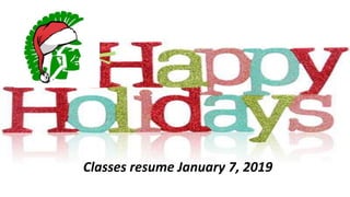 Classes resume January 7, 2019
 