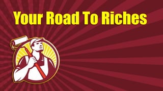 Your Road To Riches
 