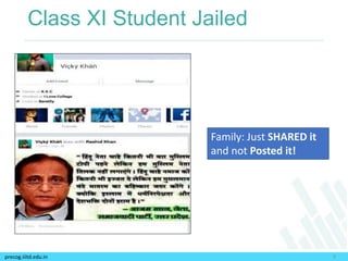 precog.iiitd.edu.in
Class XI Student Jailed
9
Family: Just SHARED it
and not Posted it!
 