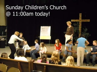 Sunday Children’s Church  @ 11:00am today! 