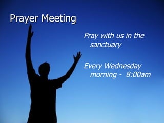 Prayer Meeting Pray with us in the sanctuary Every Wednesday morning -  8:00am 