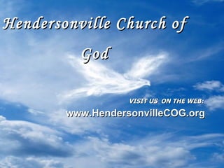 Hendersonville Church of God VISIT US  ON THE WEB: www.HendersonvilleCOG.org 