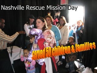 Nashville Rescue Mission  Day served 50 children & families 