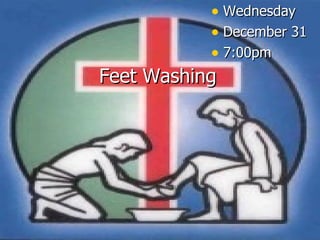 Feet Washing Wednesday December 31 7:00pm 