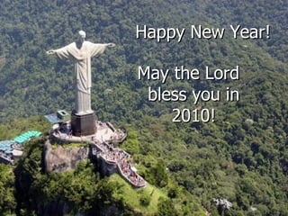Happy New Year! May the Lord bless you in 2010! 