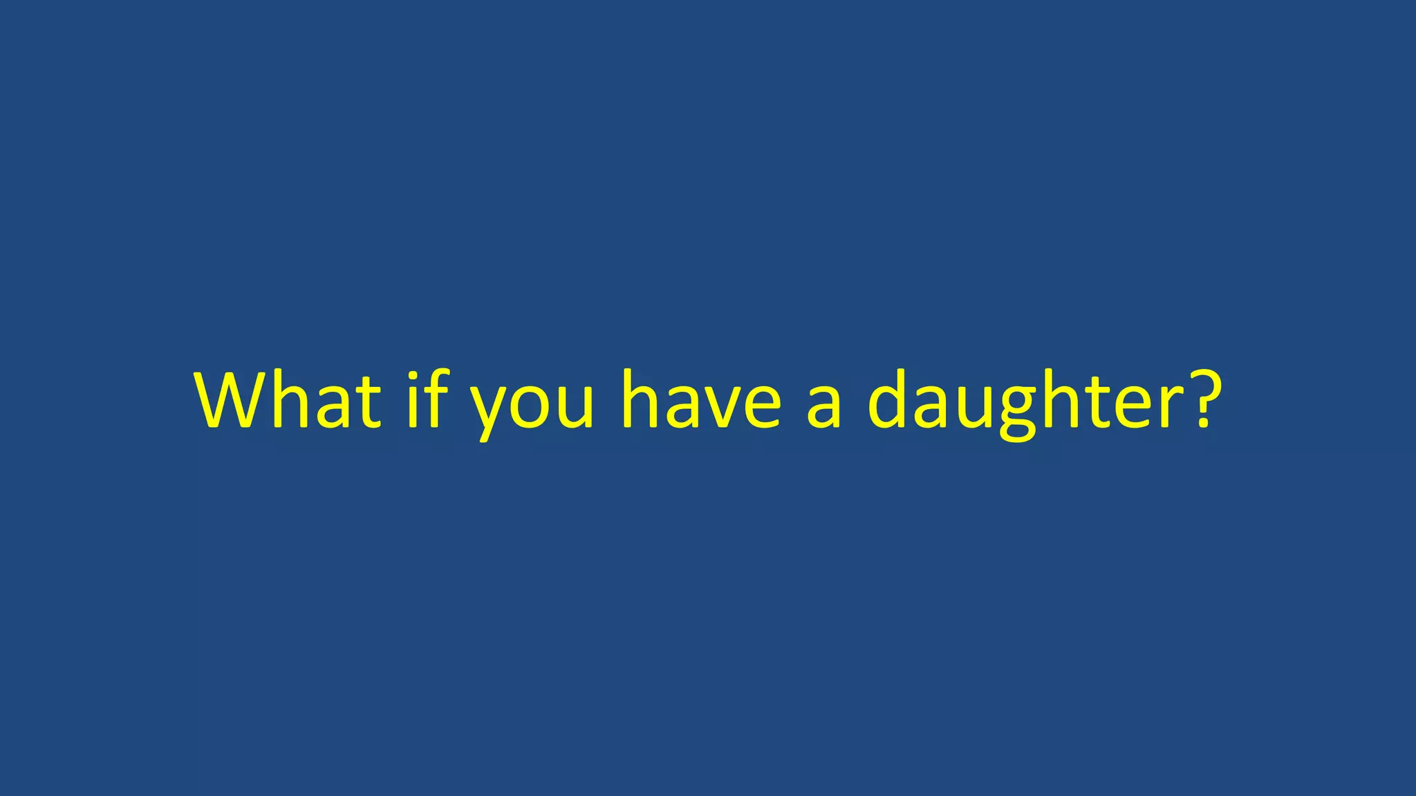 What if you have a daughter?
 