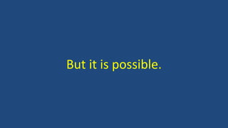 But it is possible.
 