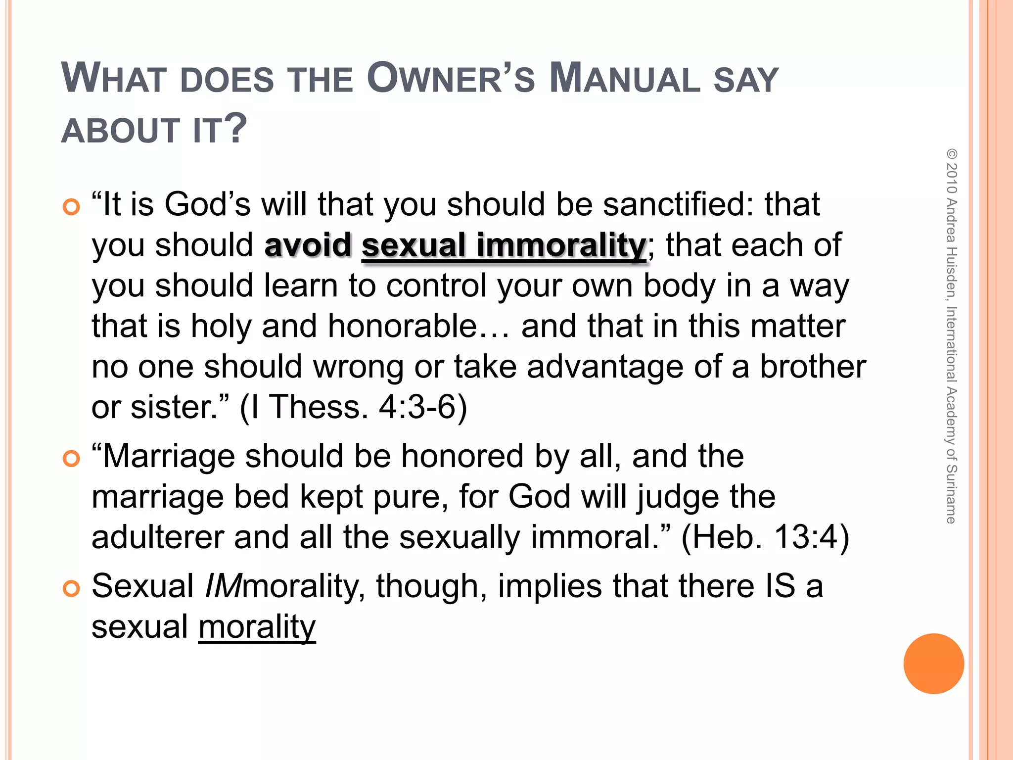Married People Survey – the MEN’S answersI think early adult exposure to pornography is something I would change. I believe the repeated exposure to pornography desensitizes people to interpersonal relationships with their spouses and they often times look to pornography to satisfy themselves sexually instead of looking to their spouses. © 2010 Andrea Huisden, International Academy of Suriname