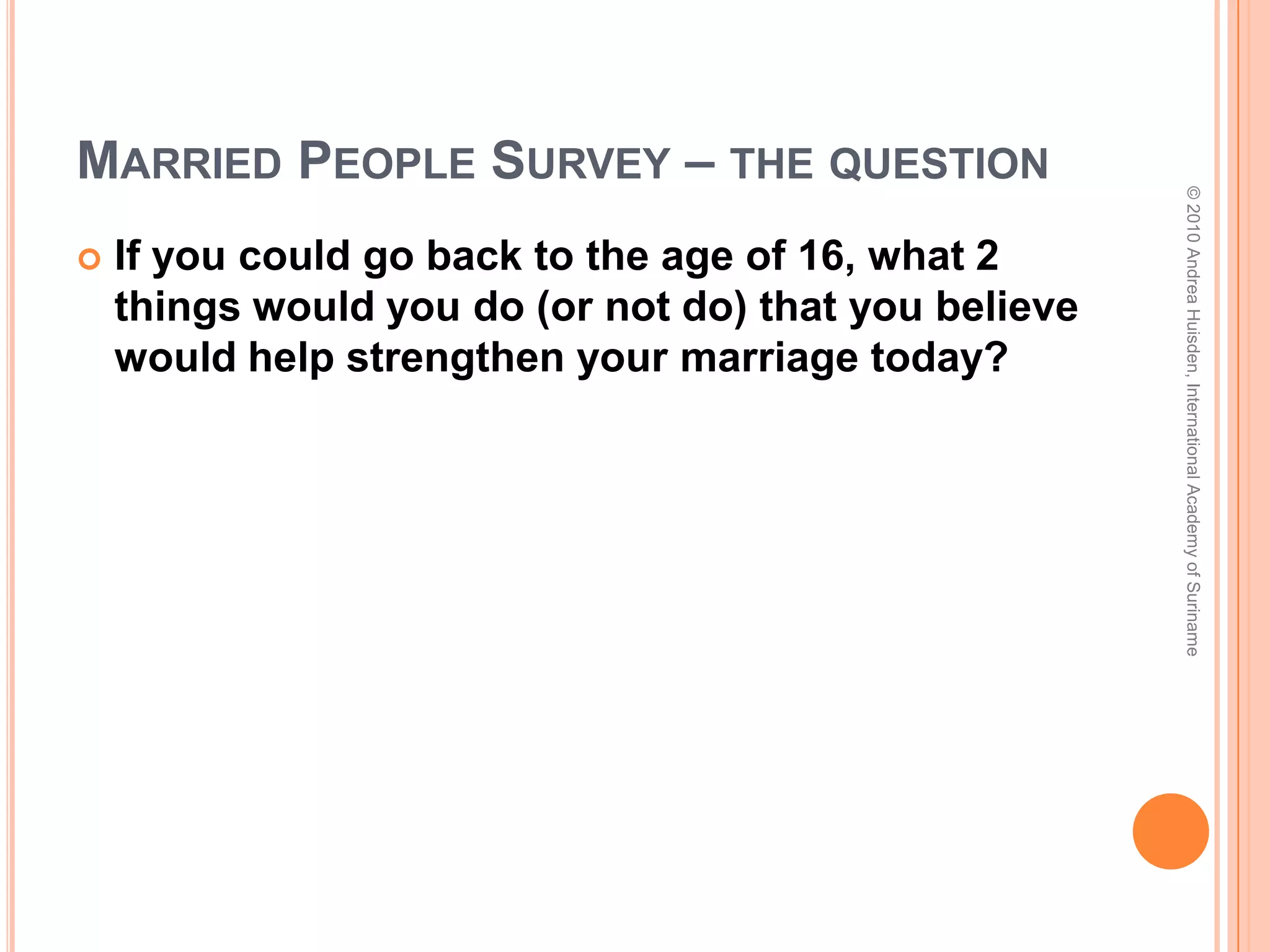      Staying marriedLearning from experience“Experience is what you get when you don’t get what you want.”Gamble RogersWatch what the people who are winning are doing, and do what they do.“Winning” = a long, happy  marriage (OR life as a truly single person…not a poser)© 2010 Andrea Huisden, International Academy of Suriname