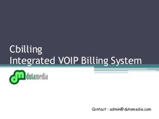 Cbilling
Integrated VOIP Billing System
Contact : admin@dutamedia.com
 