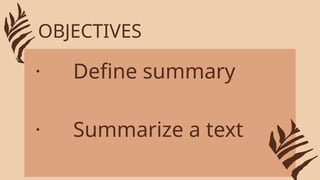 · Define summary
· Summarize a text
OBJECTIVES
 