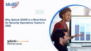 Splunk Soar Prompt Example Why Splunk SOAR is a Must-Have for Security Operations Teams in 2026.pptx