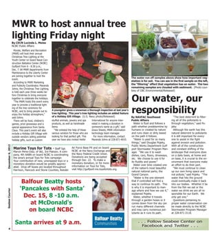 MWR to host annual tree
                   lighting Friday night
                   By CECN Lucinda L. Moise
                   NCBC Public Affairs
                     Morale, Welfare and Recreation
                   (MWR) will host their annual
                   Christmas Tree Lighting at the
                   Youth Center on board Naval Con-
                   struction Battalion Center (NCBC)
                   Gulfport from 6 - 8:30 p.m.,
                   Dec. 7. All MWR departments from
                   Maintenance to the Liberty Center
                   are joining together to host the
                                                                                                                                The water run off samples above show how important veg-
                   event.
                                                                                                                                etation is for soil. You can see in the first sample on the left,
                     According to MWR Marketing
                                                                                                                                the "filtering" effect that vegetation has on water. The two
                   and Publicity Coordinator, Maranda
                                                                                                                                remaining samples are clouded with sediment. (Photo cour-
                   Johns, the Christmas Tree Lighting
                                                                                                                                tesy of CBC Environmental/Released)
                   is held each year three weeks be-
                   fore Christmas to bring everyone
                   together to celebrate the holidays.
                     “The MWR hosts this event every
                   year to provide a traditional light-
                                                                                                                                Our water, our
                   ing of the tree ceremony for
                   NCBC, and to bring people out to
                   enjoy the holiday atmosphere,”
                                                          A youngster gives a snowman a thorough inspection at last year’s
                                                          tree lighting. This year’s tree lighting includes an added feature
                                                          of a Holiday Gift Village. (U.S. Navy photo/Released)
                                                                                                                                responsibility                       “The best deterrent to filter-
                   said Johns.                                                                                                  By NAVFAC Southeast
                     There will be food, children’s       stuffed animals, jewelry and spa    International for anyone inter-   Public Affairs                     ing all of the pollutants is
                   games, prize giveaways and a           products, as well as handmade       ested in making a donation in       Water is fluid and follows a     through vegetation,” said Po-
                   special appearance from Santa          items.                              someone’s name as a gift,” said   path whether predetermine by       jeky.
                   Claus. This year’s event will also        “We enlisted the help of these   Grace Sheets, MWR information     humans or created by nature          Although the earth has this
                   include a Holiday Gift Village with    various vendors for those who are technology team manager.            and runs clean or dirty based      natural deterrent to pollutants
                   outside vendors selling potential      looking for that perfect gift. This  For more information, contact    on the path it follows.            it is still important for every-
                   holiday gifts, such as custom          year we have also invited Heifer    Maranda Johns at 228-871-4010.      “Water is used for so many       one to assist in the fight
                                                                                                                                things,” said Douglas Pojeky,      against erosion and pollution.
December 6, 2012




                                                                                                                                Public Works Department Gulf-      With all of the construction
                    Marine Toys for Tots - Staff Sgt.                      Air Force Base PX and on board                       port Stormwater Program Man-       and constant shifting of the
                    Marvin Perez-Diaz, of I&I, 3rd Platoon, A com-         NCBC at the Navy Exchange and
                                                                                                                                ager. “We use it to wash           landscape that everyone does
                    pany, 4th AABN on board NCBC is coordinating           the Navy Federal Credit Union.
                                                                                                                                dishes, cars, floors, driveways,   on a daily basis, at home and
                    the area’s annual Toys for Tots campaign.              Donations are being accepted
                                                                                                                                etc. We choose to use it for       on base, it is crucial to the en-
                    Your contribution of new, unwrapped toys or a          through Dec. 22. To make a
                                                                           monetary donation, or for more                       its fluidity and power.”           vironment that everyone make
                    monetary donation would be greatly appreci-                                                                   Water over time created one      an effort to do their part.
                    ated. Drop off boxes are located throughout            information on Toys for Tots,
                                                                           visit http://gulfport-ms.toysfortots.org.            of the nation’s most beautiful       “We must continue to clean
                    Harrison, Hancock and Stone Counties, Keesler                                                               natural national parks, the        up our own living space and
                                                                                                                                Grand Canyon.                      not pollute,” said Pojeky. “The
                                                                                                                                  “Water is the one element        water that hits the ground
                           Balfour Beatty hosts                                                                                 that if controlled will find a
                                                                                                                                way to continue its path. This
                                                                                                                                                                   could eventually make it back
                                                                                                                                                                   into our bodies. Whether it be

                          ‘Pancakes with Santa’                                                                                 is why it is important to man-     from the fish we eat or the
Seabee Courier




                                                                                                                                age where and how we use it,”      water we drink we are all re-
                                                                                                                                explained Pojeky.                  sponsible for our Earth. We
                            Dec. 15, 8 -10 a.m.                                                                                   Water, whether it travels        only get one.”
                                                                                                                                through a garden hoses or it         Questions pertaining to
                              at McDonald's                                                                                     comes down from the sky can        proper water conservation can
                                                                                                                                run many different channels        be made directly to the NCBC
                             on board NCBC                                                                                      and may carry numerous pol-
                                                                                                                                lutants as it runs its path.
                                                                                                                                                                   Stormwater Program Manager
                                                                                                                                                                   at 228-871-3118.


                     Santa arrives at 9 a.m.                                                                                         . . . Follow Seabee Center on
                                                                                                                                        Facebook and Twitter . . .
  4
 