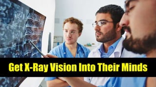 Get X-Ray Vision Into Their Minds
 