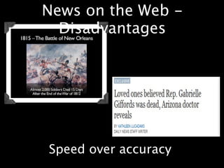 News on the Web -
  Disadvantages




Speed over accuracy
 
