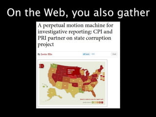 On the Web, you also gather
          news
 