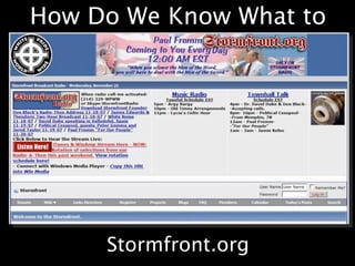How Do We Know What to
        Trust?




     Stormfront.org
 