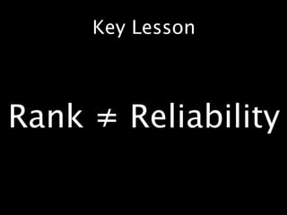 Key Lesson



Rank ≠ Reliability
 