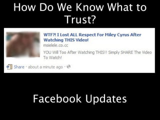 How Do We Know What to
        Trust?




   Facebook Updates
 