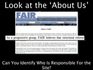 Look at the ‘About Us’
          Page




Can You Identify Who Is Responsible For the
                   Site?
 