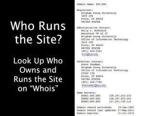 Who Runs
the Site?
Look Up Who
 Owns and
Runs the Site
 on “Whois”
 