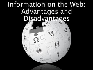 Information on the Web:
    Advantages and
     Disadvantages
 