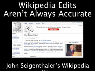 Wikipedia Edits
Aren’t Always Accurate




John Seigenthaler’s Wikipedia
 