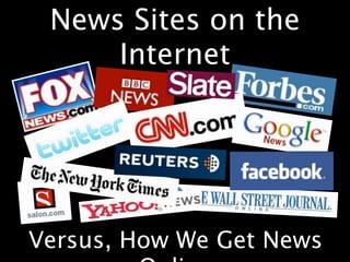 News Sites on the
     Internet




Versus, How We Get News
 