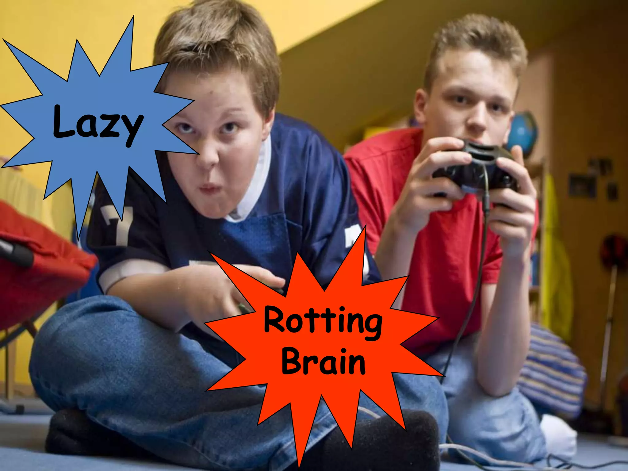 Lazy



       Rotting
        Brain
 