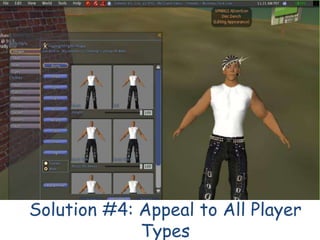 Solution #4: Appeal to All Player
             Types
 